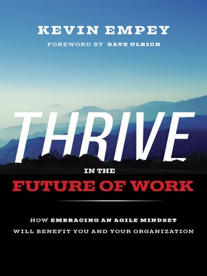 cover image of THRIVE in the Future of Work: How Embracing an Agile Mindset Will Benefit You and Your Organization